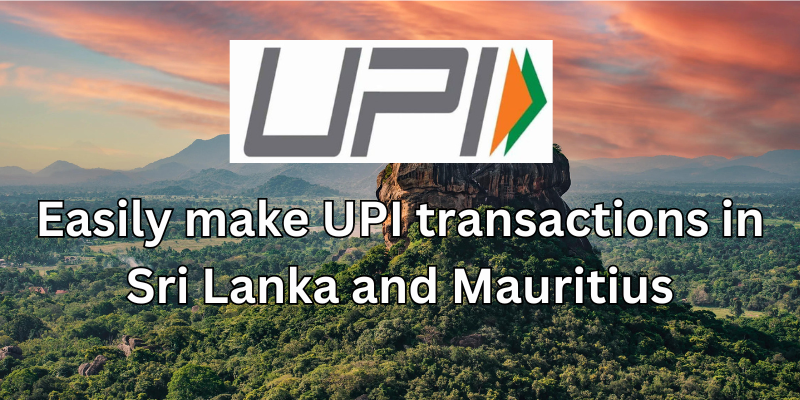 Now make transactions using UPI in Sri Lanka and Mauritius