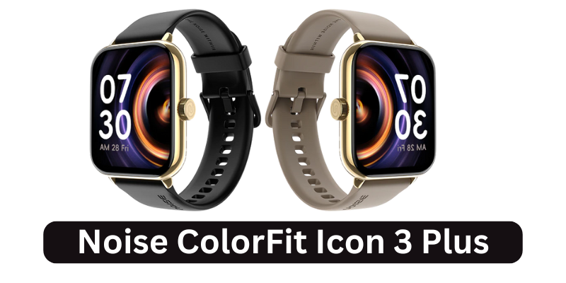 Noise ColorFit Icon 3 Plus launched in India Check price and features
