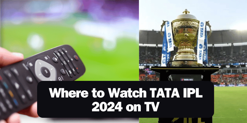Where to Watch TATA IPL 2024 on TV: Channel Numbers, Schedule, and More